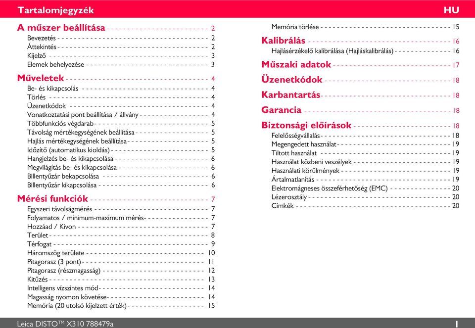 - - - - - - - - - - - - 3 Műveletek - - - - - - - - - - - - - - - - - - - - - - - - - - - - - - - - - - - 4 Be- és kikapcsolás - - - - - - - - - - - - - - - - - - - - - - - - - - - - - - - 4 Törlés -