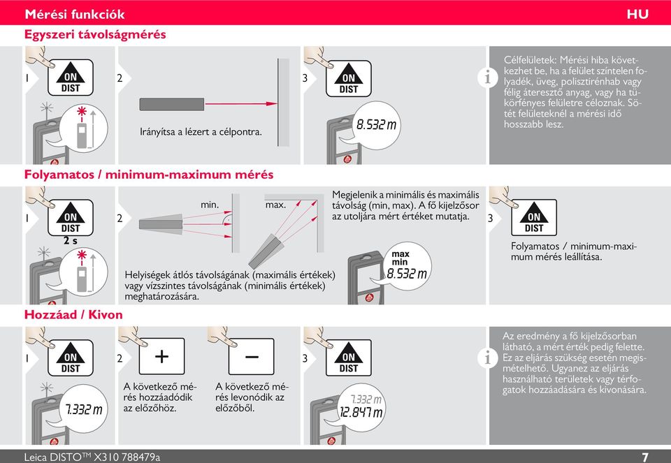 Sötét felületeknél a mérési idő hosszabb lesz. Folyamatos / minimum-maximum mérés min. max. Megjelenik a minimális és maximális távolság (min, max). A fő kijelzősor az utoljára mért értéket mutatja.