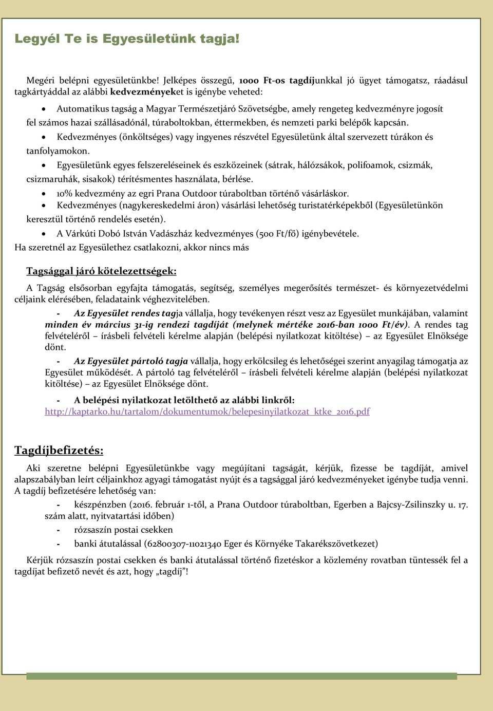 kedvezményre jogosít fel számos hazai szállásadónál, túraboltokban, éttermekben, és nemzeti parki belépők kapcsán.