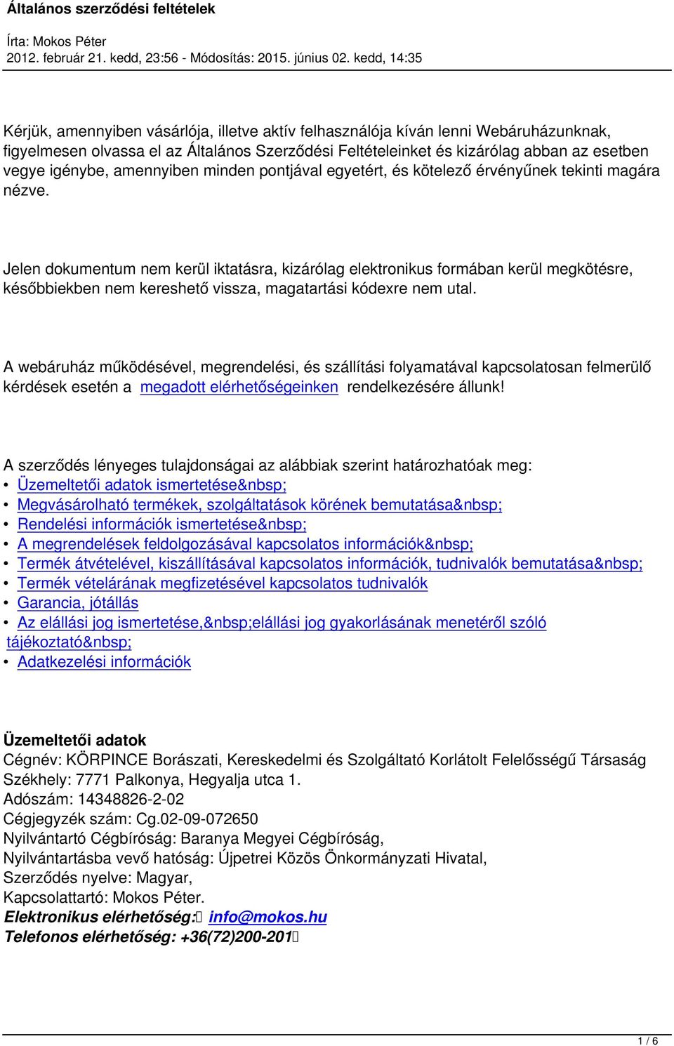 Jelen dokumentum nem kerül iktatásra, kizárólag elektronikus formában kerül megkötésre, későbbiekben nem kereshető vissza, magatartási kódexre nem utal.