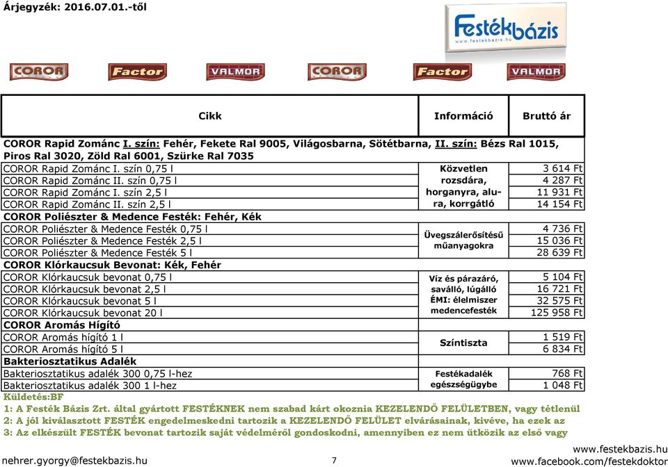 szín 2,5 l korrgátló 14 154 Ft COROR Poliészter & Medence Festék: Fehér, Kék COROR Poliészter & Medence Festék 0,75 l 4 736 Ft Üvegszálerősítésű COROR Poliészter & Medence Festék 2,5 l 15 036 Ft