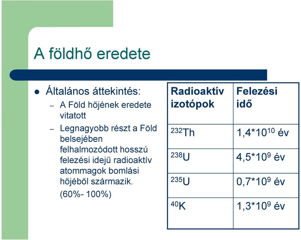 radioaktív atommagok bomlási hıjébıl származik.