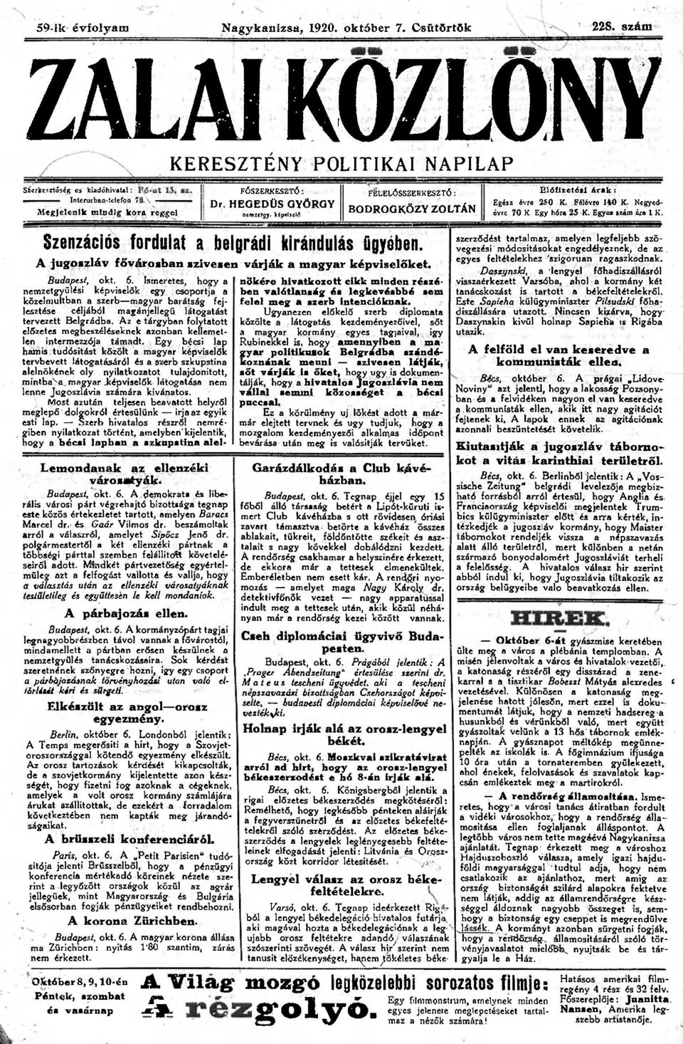 Egy hóra 25 K. Egyes szám óra l K. Szenzációs fordulat a belgrádi kirándulás ügyében. A jugoszláv fővárosban szívesen várják a magyar képviselőket. Budapest, okt. 6.