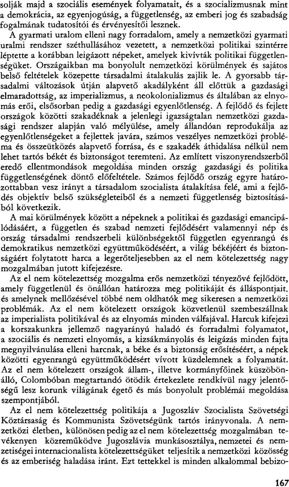 politikai függetlenségüket. Országaikban ma bonyolult nemzetközi körülmények és sajátos belső feltételek közepette társadalmi átalakulás zajlik le.