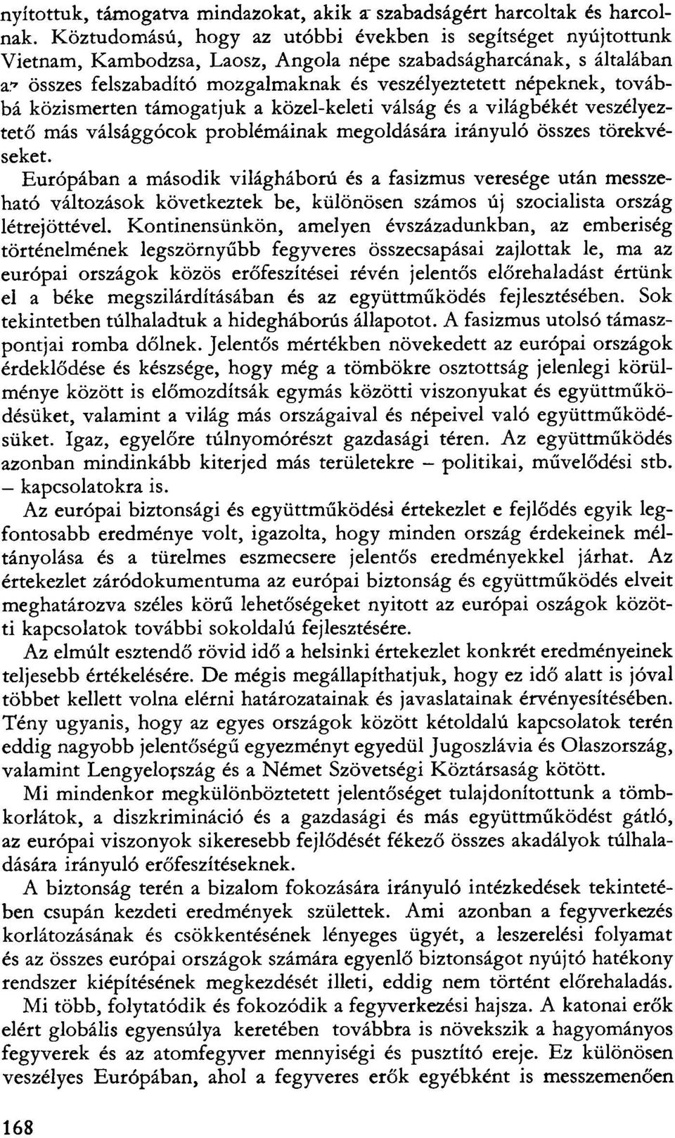 7 összes felszabadító mozgalmaknak és veszélyeztetett népeknek, továbbá közismerten támogatjuk a közel-keleti válság és a világbékét veszélyeztető más válsággócok problémáinak megoldására irányuló