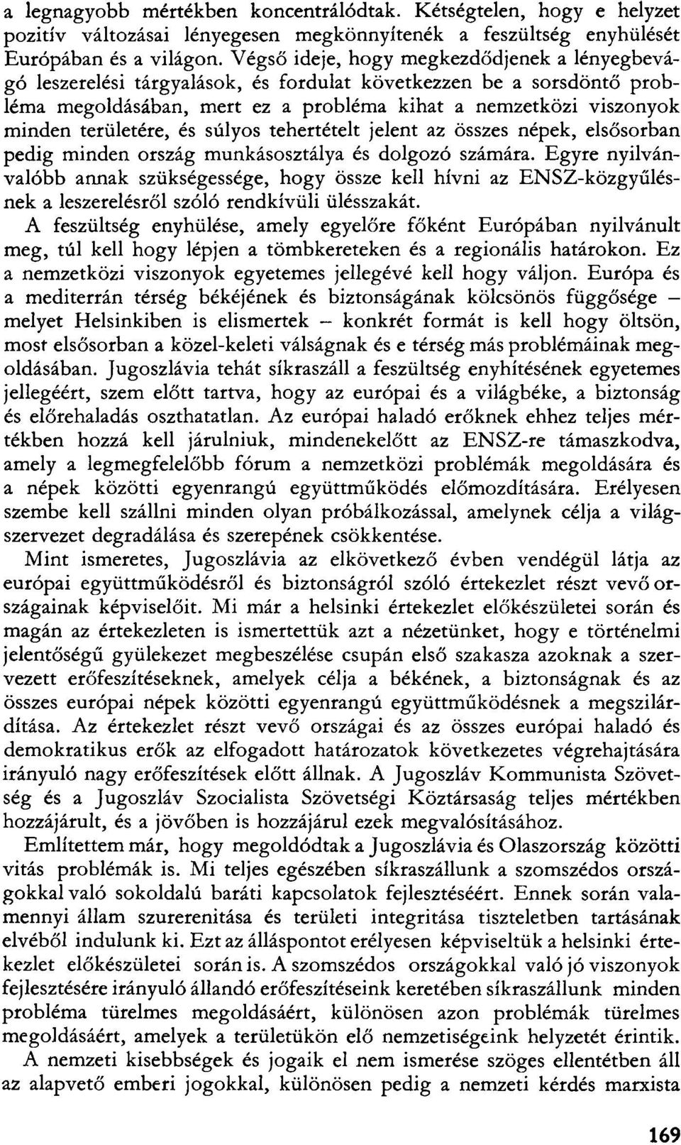 területére, és súlyos tehertételt jelent az összes népek, elsősorban pedig minden ország munkásosztálya és dolgozó számára.