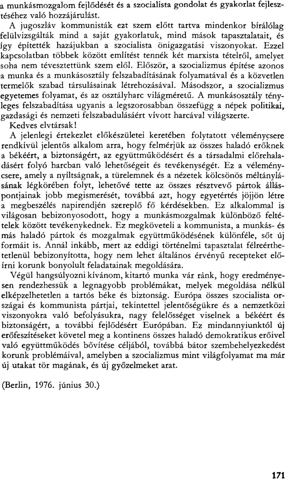 viszonyokat. Ezzel kapcsolatban többek között említést tennék két marxista tételről, amelyet soha nem tévesztettünk szem elől.