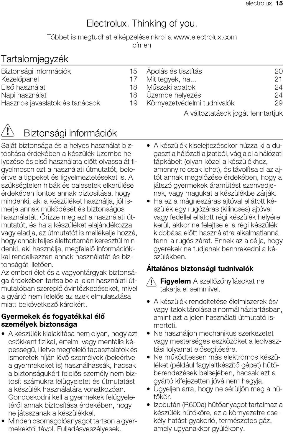 .. 21 Műszaki adatok 24 Üzembe helyezés 24 Környezetvédelmi tudnivalók 29 A változtatások jogát fenntartjuk Biztonsági információk Saját biztonsága és a helyes használat biztosítása érdekében a