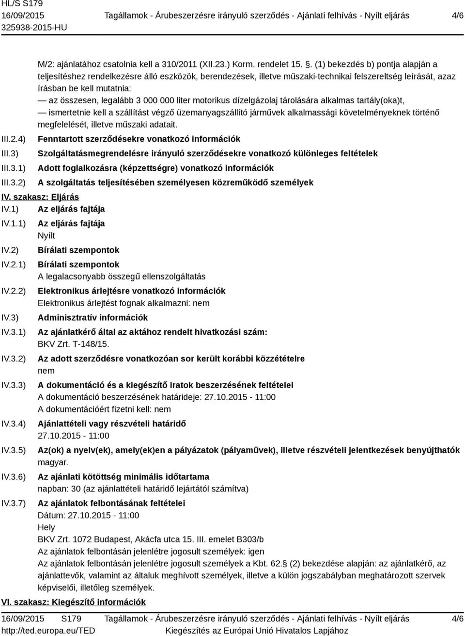 000 000 liter motorikus dízelgázolaj tárolására alkalmas tartály(oka)t, ismertetnie kell a szállítást végző üzemanyagszállító járművek alkalmassági követelményeknek történő megfelelését, illetve