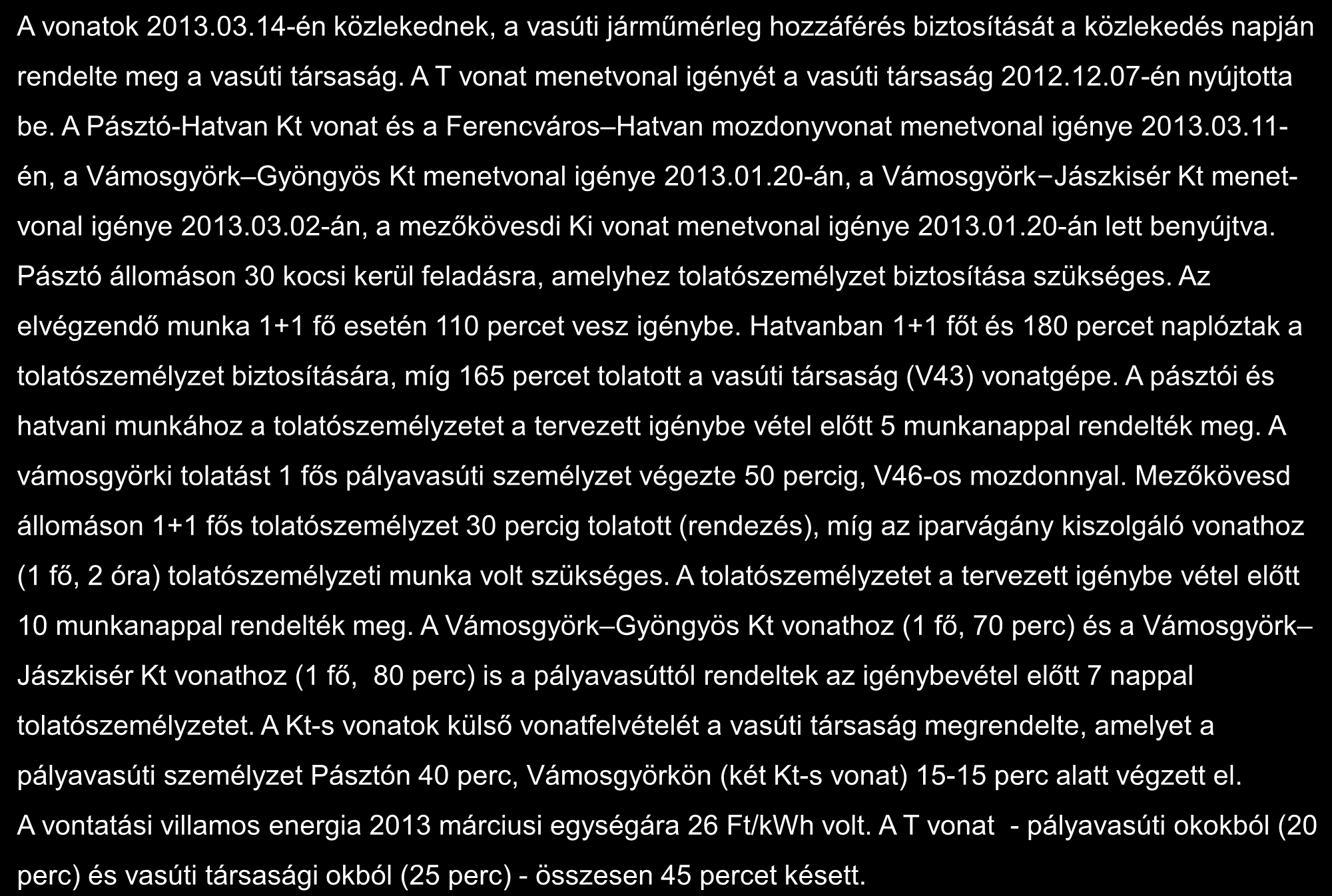 Számítási feladat a hálózat-hozzáférési díjak meghatározására I. A vonatok 2013.03.14-én közlekednek, a vasúti járműmérleg hozzáférés biztosítását a közlekedés napján rendelte meg a vasúti társaság.