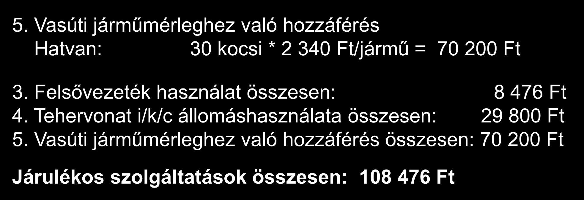 Számítási feladat megoldása I. 5. Vasúti járműmérleghez való hozzáférés Hatvan: 30 kocsi * 2 340 Ft/jármű = 70 200 Ft 3.