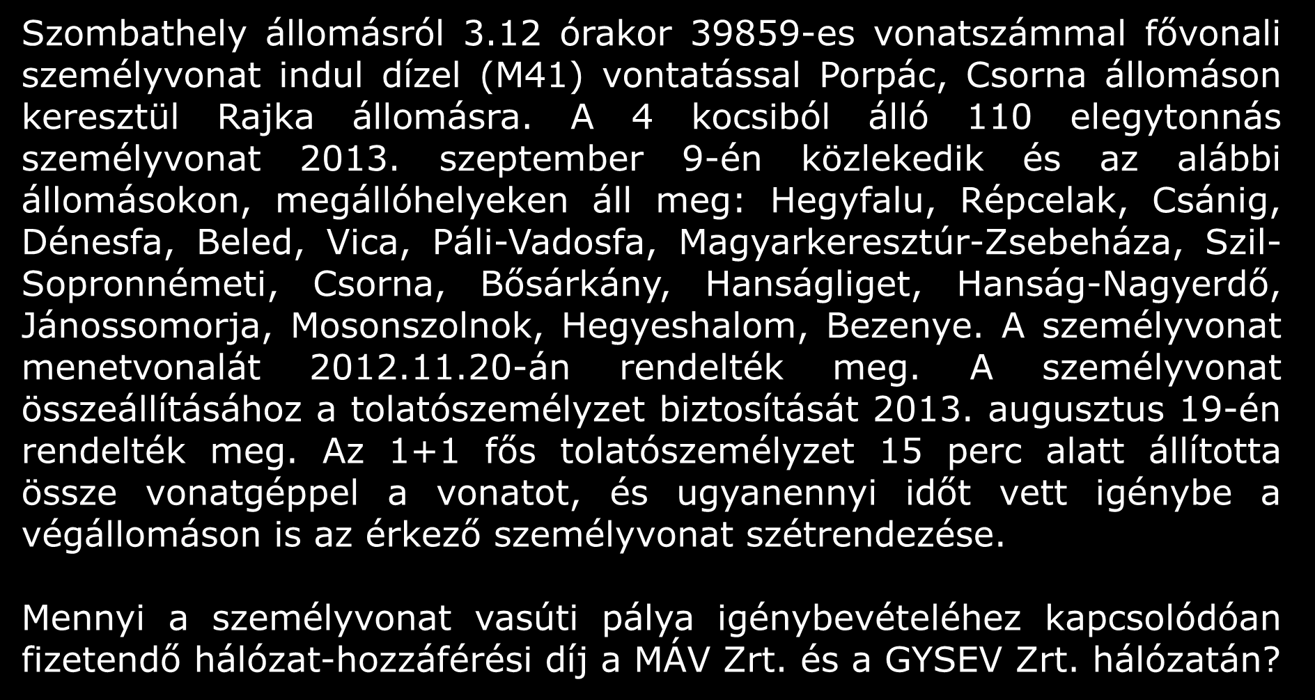 6) Számítási feladat Szombathely állomásról 3.12 órakor 39859-es vonatszámmal fővonali személyvonat indul dízel (M41) vontatással Porpác, Csorna állomáson keresztül Rajka állomásra.