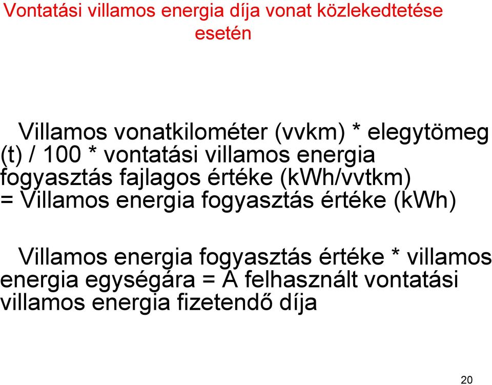 (kwh/vvtkm) = Villamos energia fogyasztás értéke (kwh) Villamos energia fogyasztás