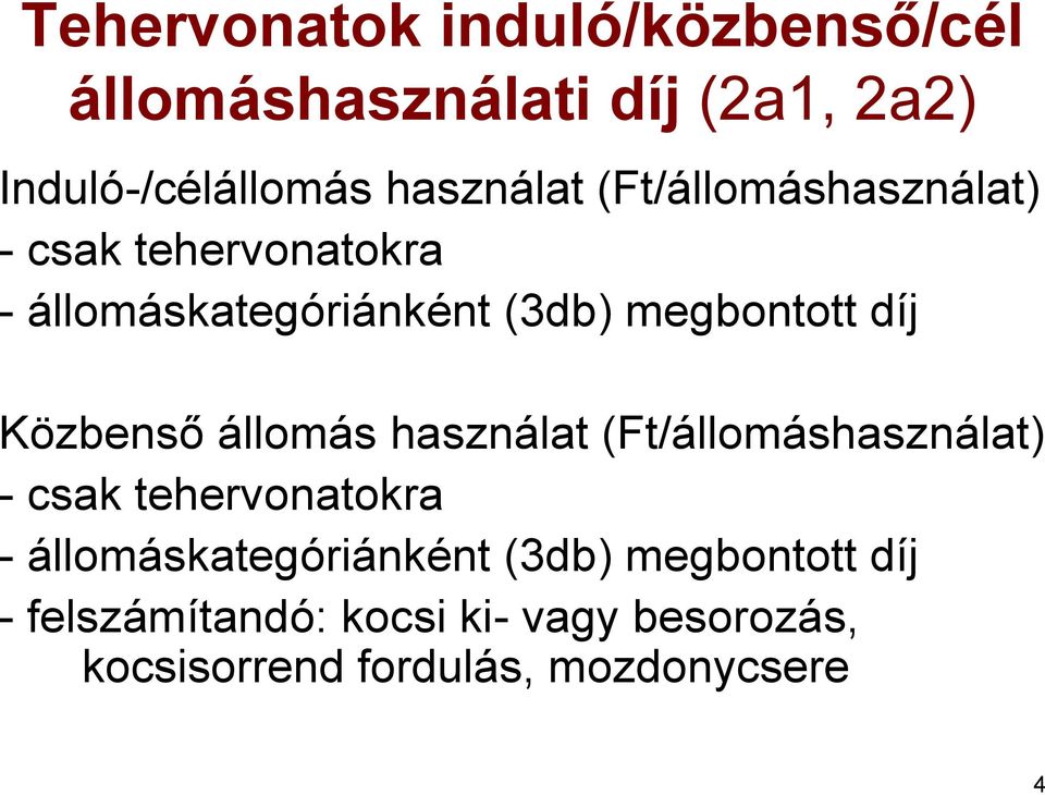 Közbenső állomás használat  - felszámítandó: kocsi ki- vagy besorozás, kocsisorrend fordulás,