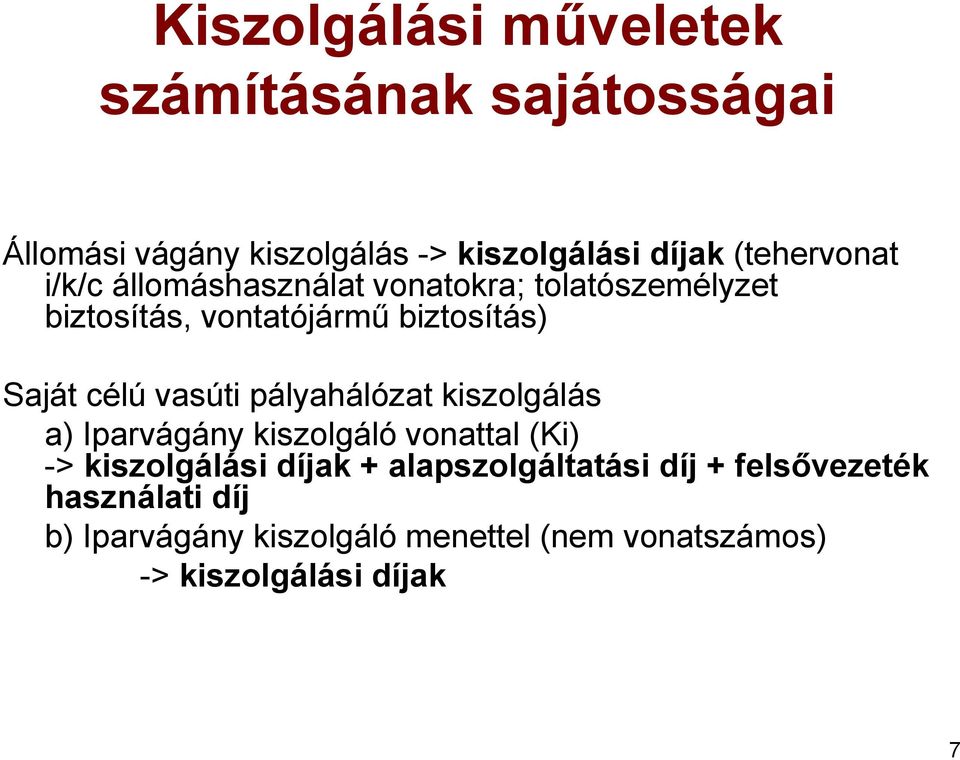 célú vasúti pályahálózat kiszolgálás a) Iparvágány kiszolgáló vonattal (Ki) -> kiszolgálási díjak +
