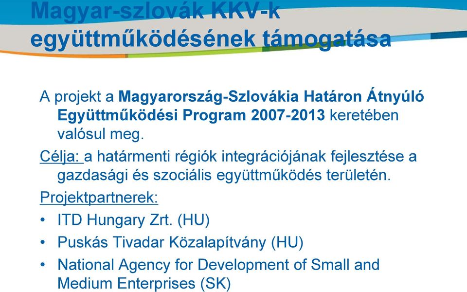 Célja: a határmenti régiók integrációjának fejlesztése a gazdasági és szociális együttműködés