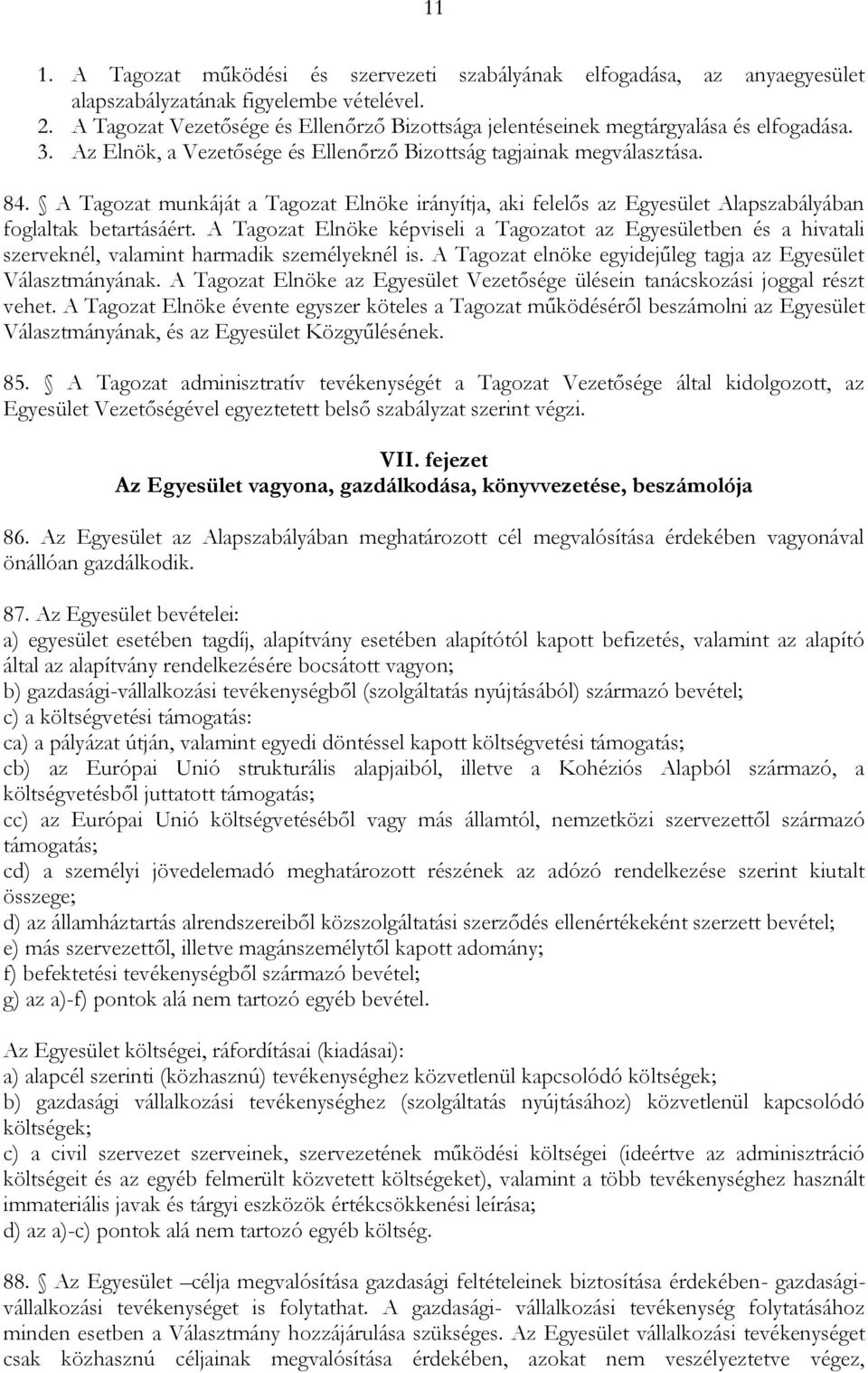 A Tagozat munkáját a Tagozat Elnöke irányítja, aki felelős az Egyesület Alapszabályában foglaltak betartásáért.