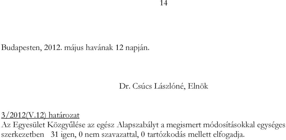 12) határozat Az Egyesület Közgyűlése az egész Alapszabályt a