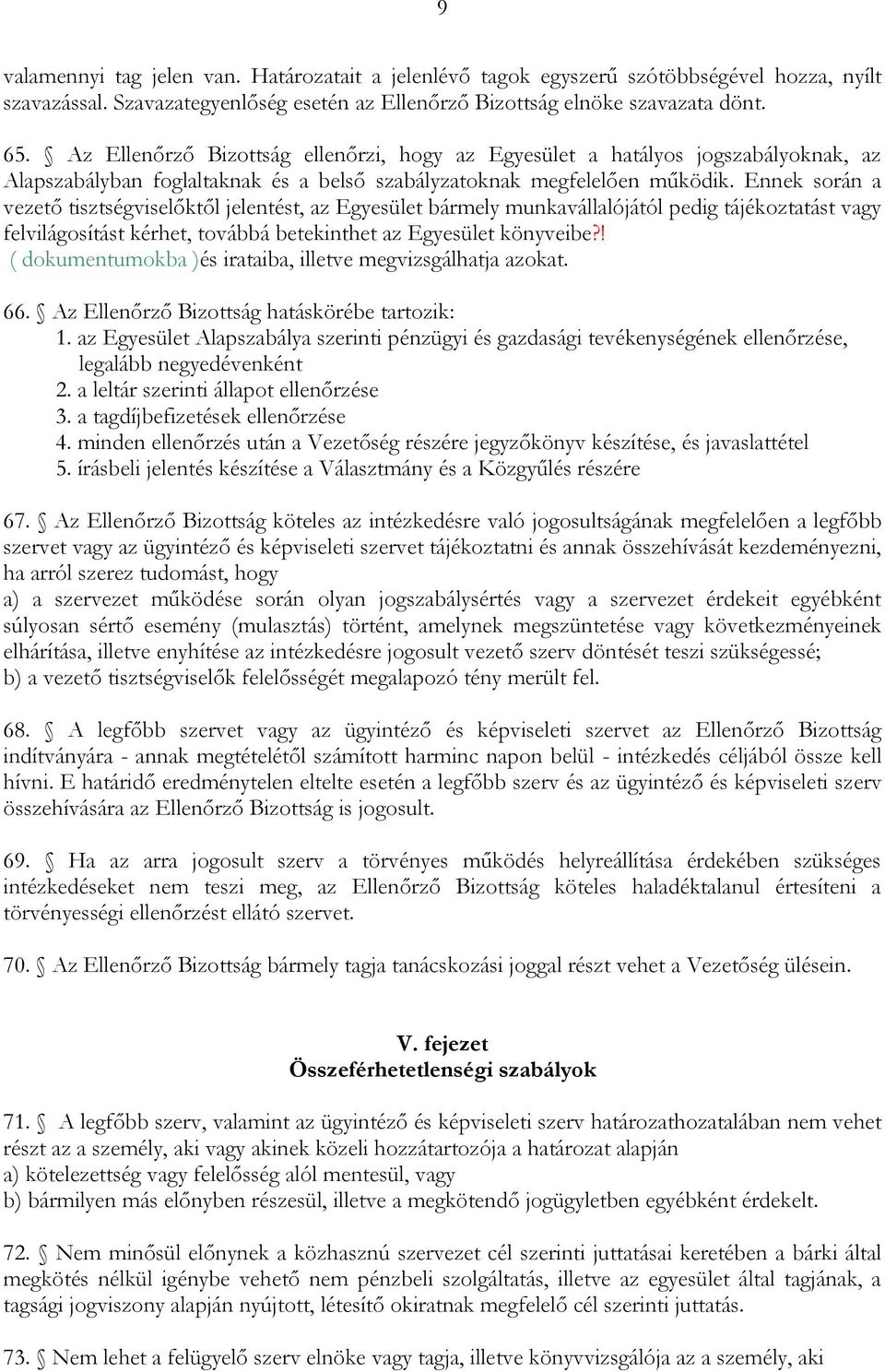 Ennek során a vezető tisztségviselőktől jelentést, az Egyesület bármely munkavállalójától pedig tájékoztatást vagy felvilágosítást kérhet, továbbá betekinthet az Egyesület könyveibe?