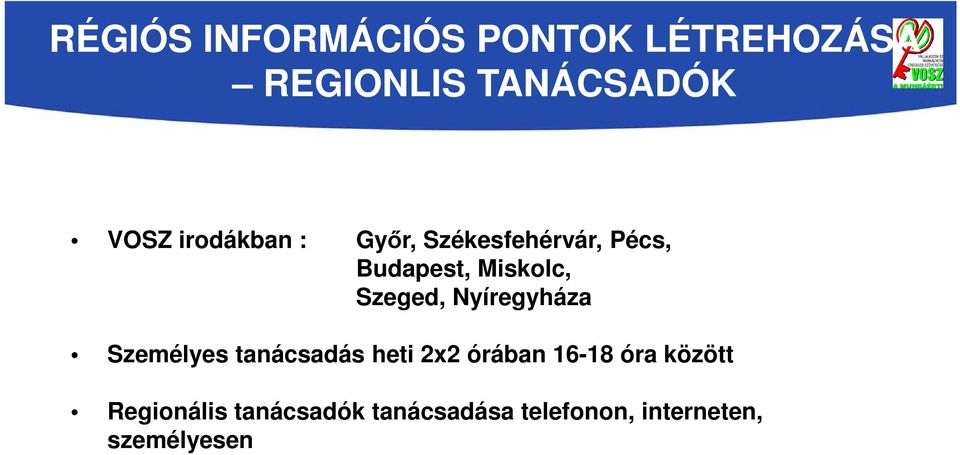 Nyíregyháza Személyes tanácsadás heti 2x2 órában 16-18 óra között