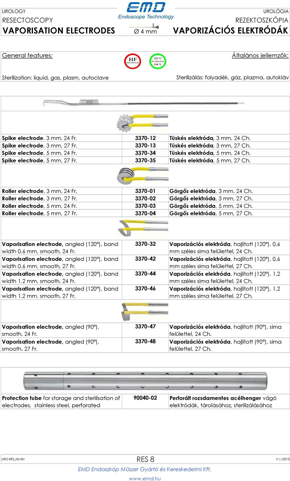 3370-01 Görgős elektróda, 3 mm, 24 Ch. Roller electrode, 3 mm, 27 Fr. 3370-02 Görgős elektróda, 3 mm, 27 Ch. Roller electrode, 5 mm, 24 Fr. 3370-03 Görgős elektróda, 5 mm, 24 Ch.