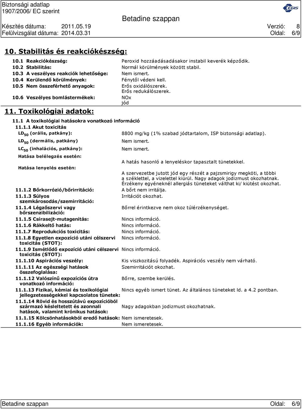 Toxikológiai adatok: 11.1 A toxikológiai hatásokra vonatkozó információ 11.1.1 Akut toxicitás LD 50 (orális, patkány): 8800 mg/kg (1% szabad jódtartalom, ISP biztonsági adatlap).