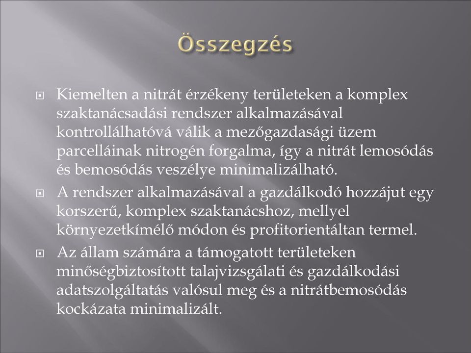 A rendszer alkalmazásával a gazdálkodó hozzájut egy korszerű, komplex szaktanácshoz, mellyel környezetkímélő módon és