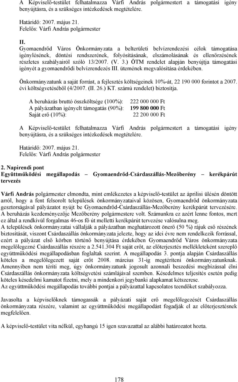 13/2007. (V. 3.) ÖTM rendelet alapján benyújtja támogatási igényét a gyomaendrődi belvízrendezés III. ütemének megvalósítása érdekében.