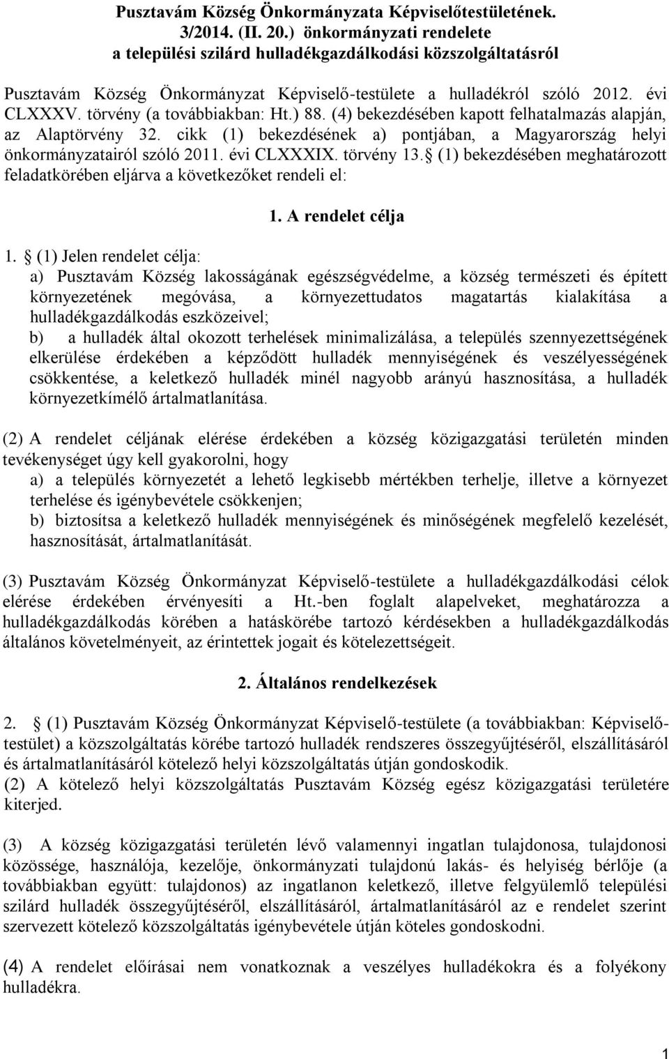 törvény (a továbbiakban: Ht.) 88. (4) bekezdésében kapott felhatalmazás alapján, az Alaptörvény 32. cikk (1) bekezdésének a) pontjában, a Magyarország helyi önkormányzatairól szóló 2011. évi CLXXXIX.