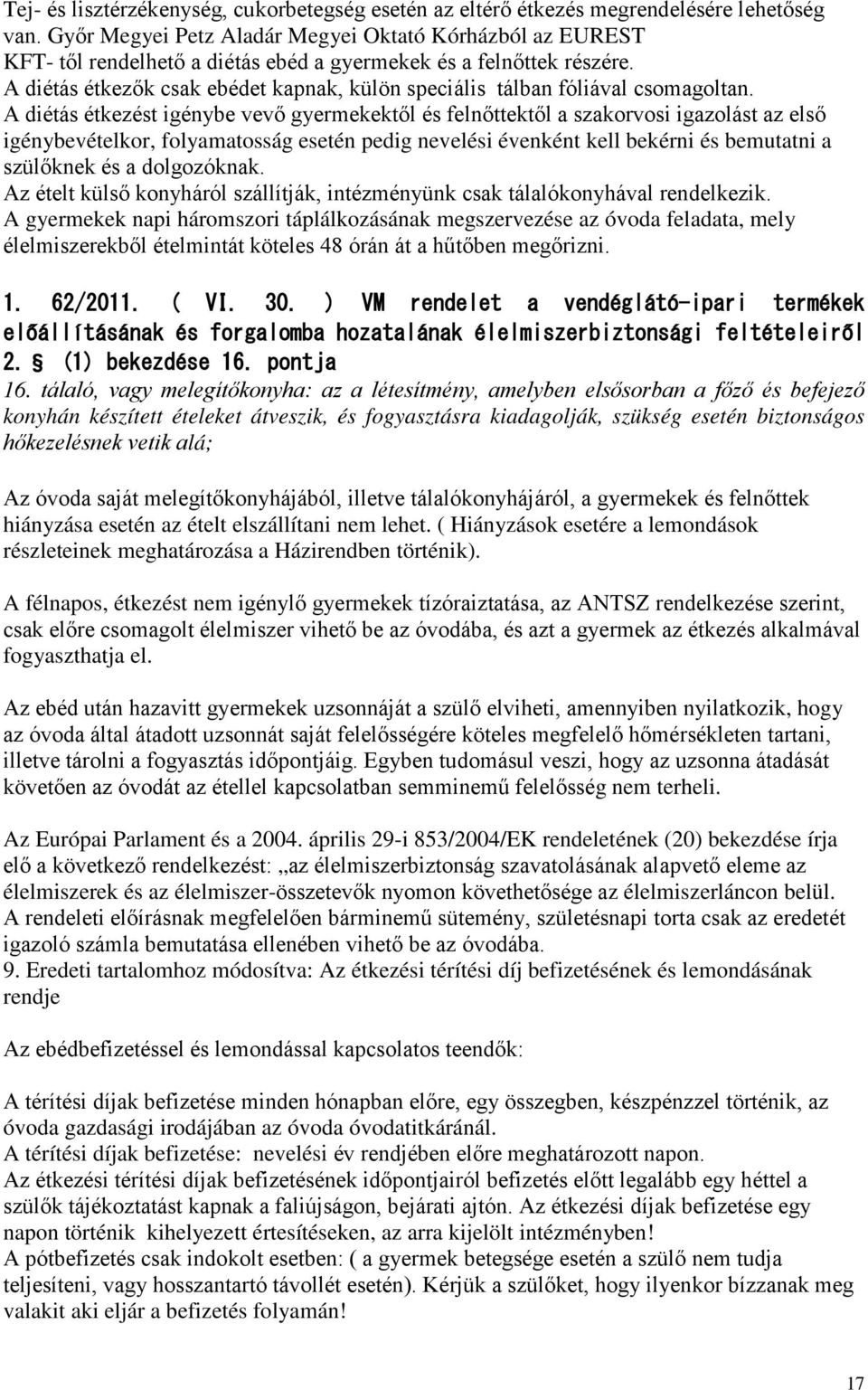 A diétás étkezők csak ebédet kapnak, külön speciális tálban fóliával csomagoltan.