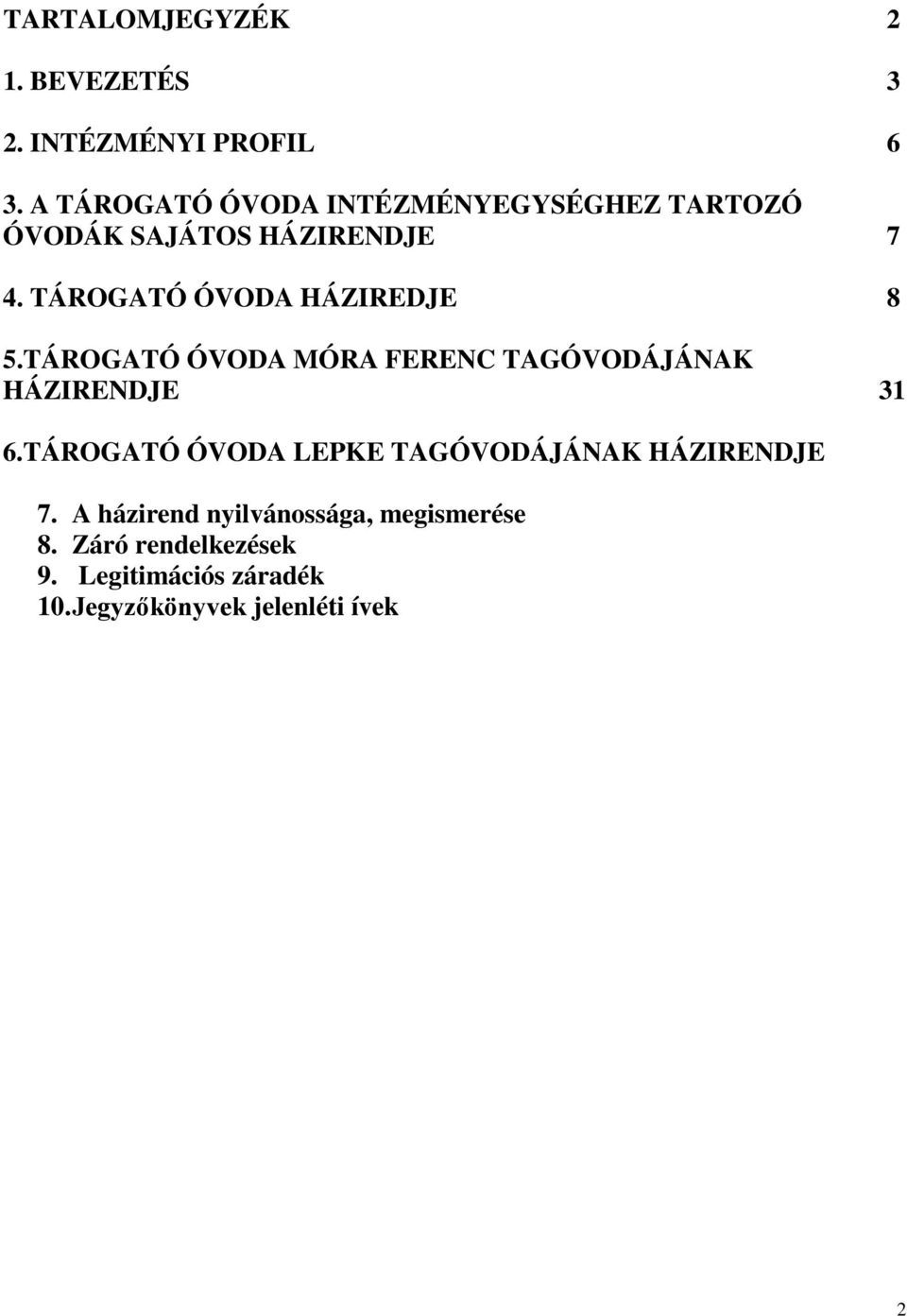TÁROGATÓ ÓVODA HÁZIREDJE 8 5.TÁROGATÓ ÓVODA MÓRA FERENC TAGÓVODÁJÁNAK HÁZIRENDJE 31 6.