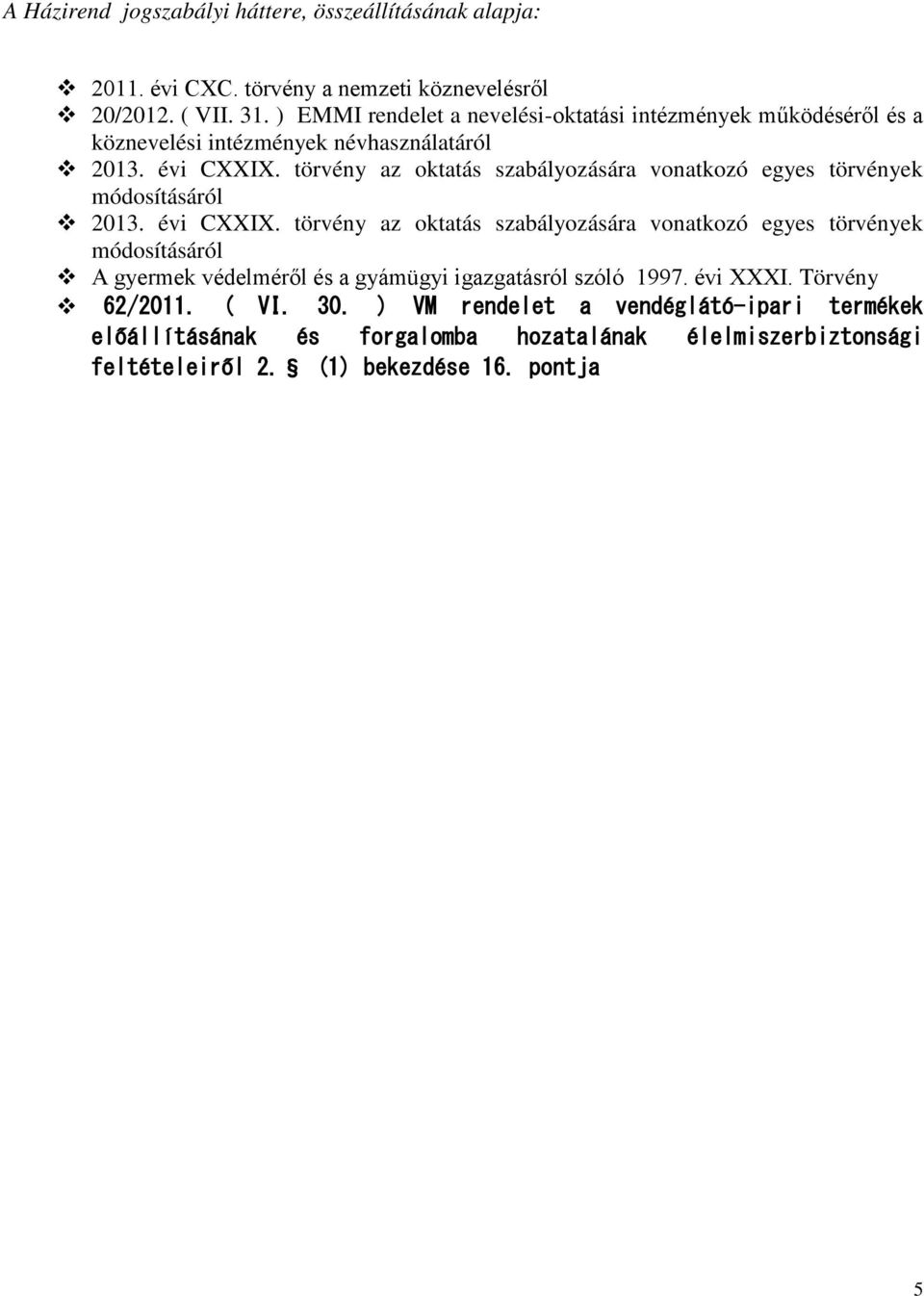 törvény az oktatás szabályozására vonatkozó egyes törvények módosításáról 2013. évi CXXIX.