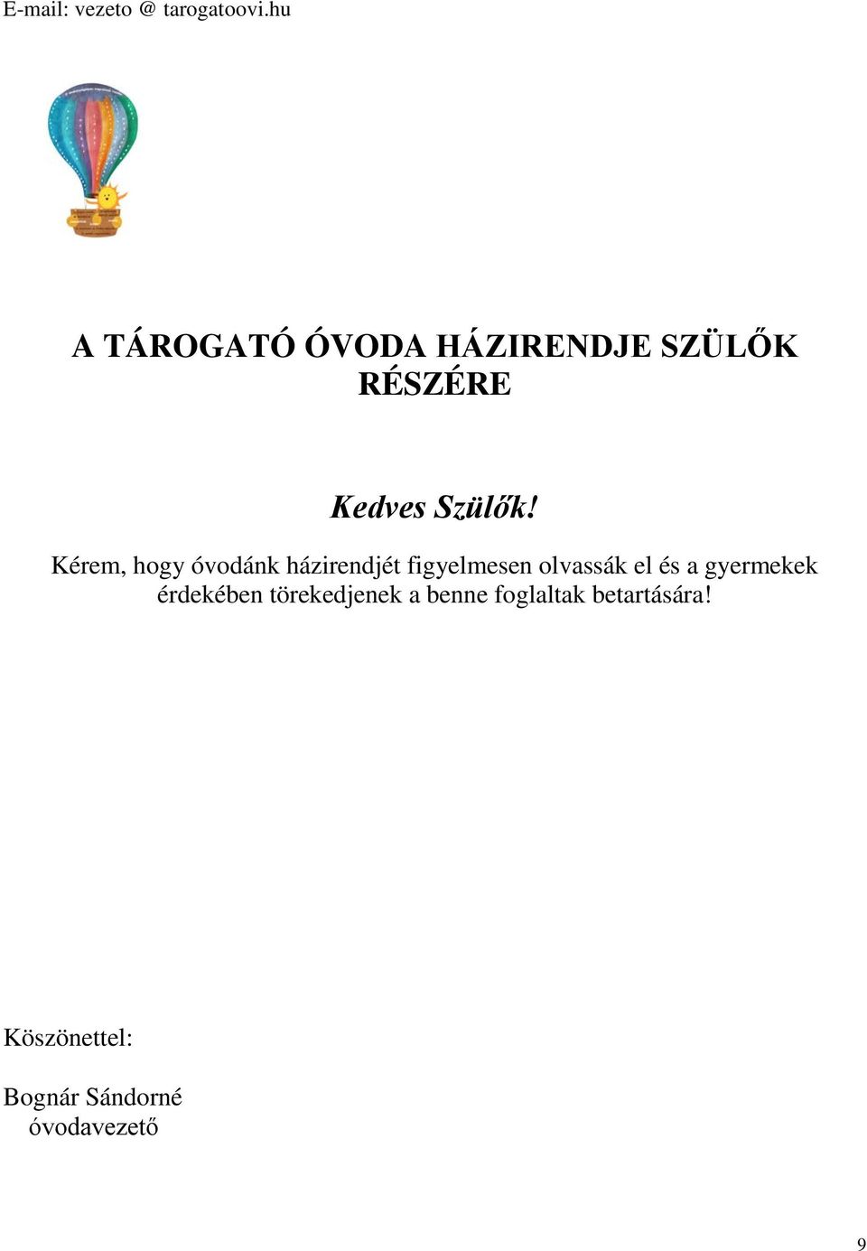 Kérem, hogy óvodánk házirendjét figyelmesen olvassák el és a