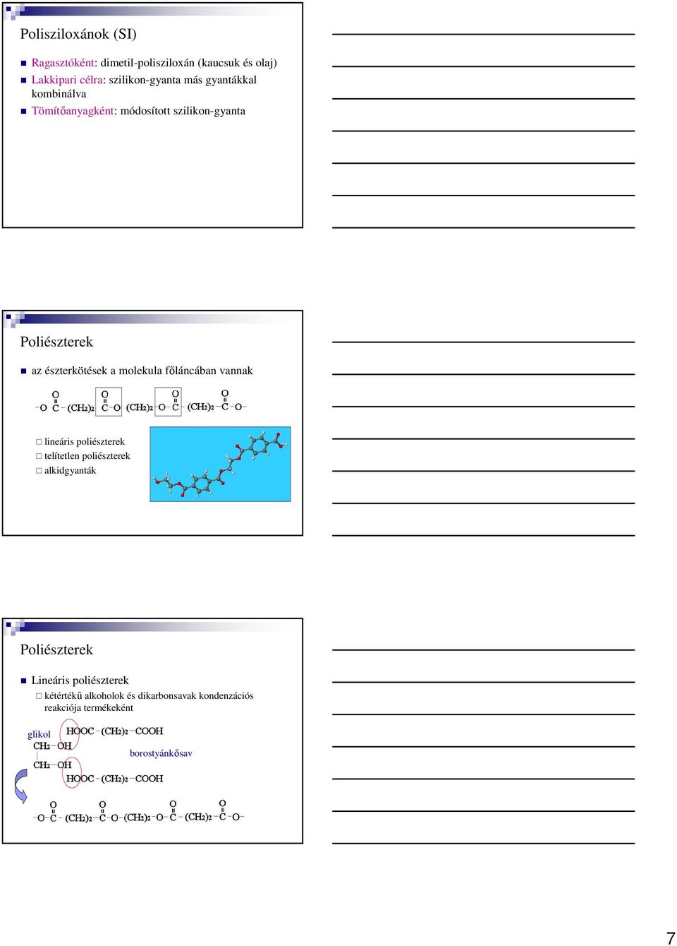 észterkötések a molekula fıláncában vannak lineáris poliészterek telítetlen poliészterek