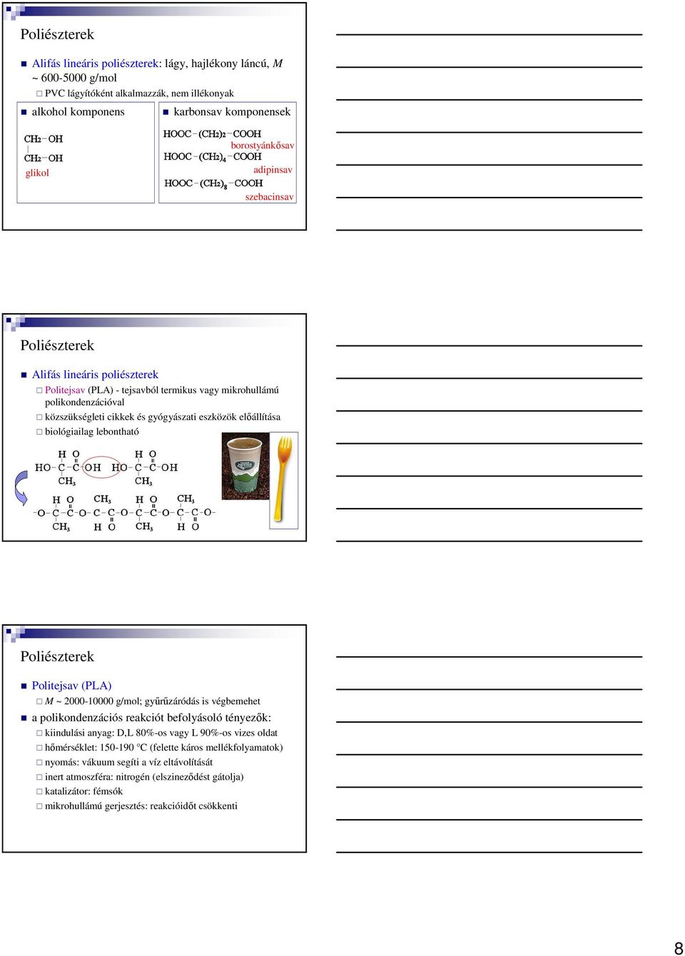 lebontható Politejsav (PLA) M ~ 2000-10000 g/mol; győrőzáródás is végbemehet a polikondenzációs reakciót befolyásoló tényezık: kiindulási anyag: D,L 80%-os vagy L 90%-os vizes oldat