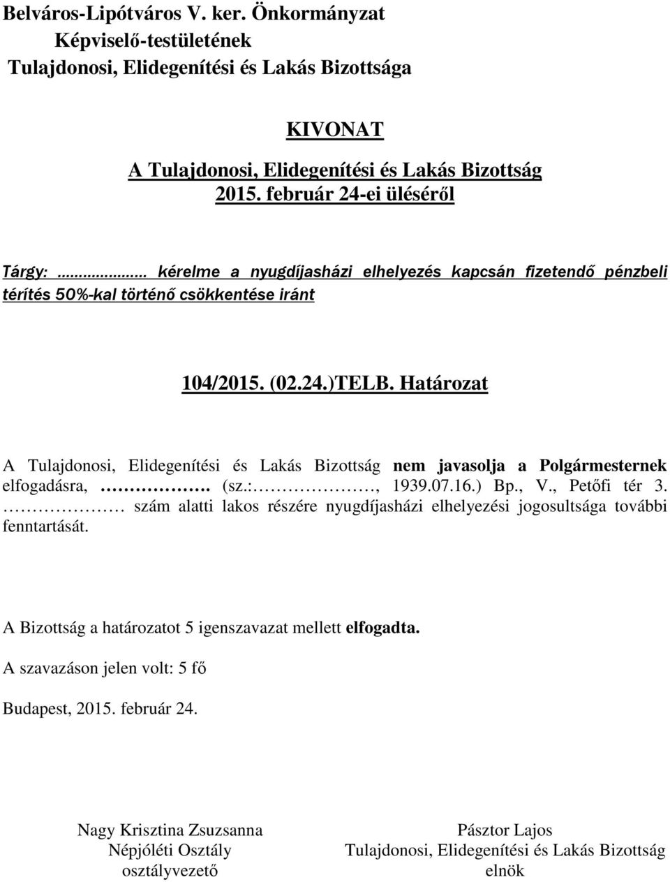 Határozat A nem javasolja a Polgármesternek elfogadásra,. (sz.:, 1939.07.16.) Bp., V.