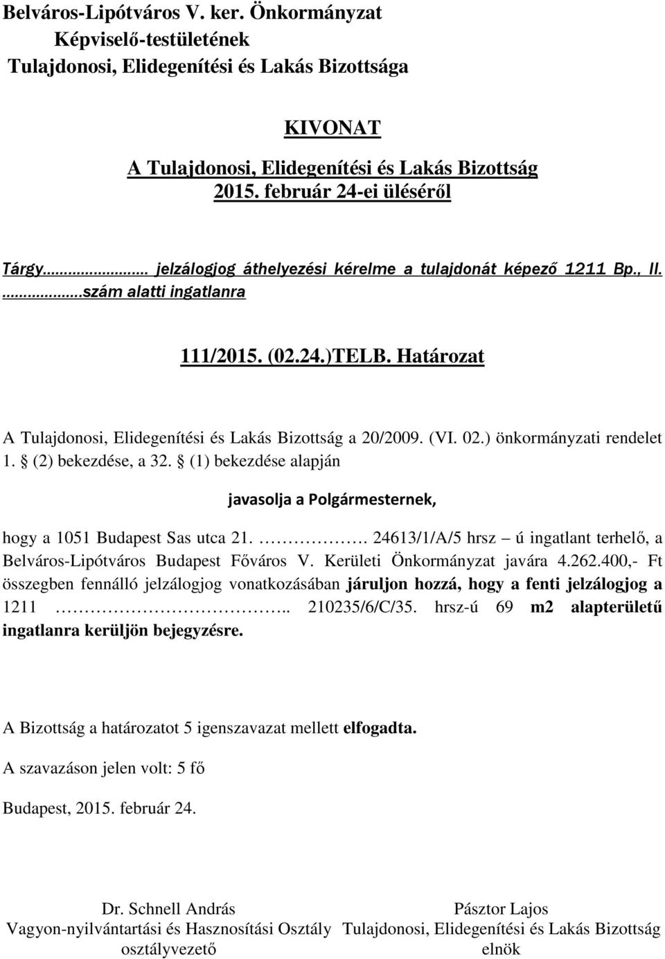 . 24613/1/A/5 hrsz ú ingatlant terhelő, a Belváros-Lipótváros Budapest Főváros V. Kerületi Önkormányzat javára 4.262.