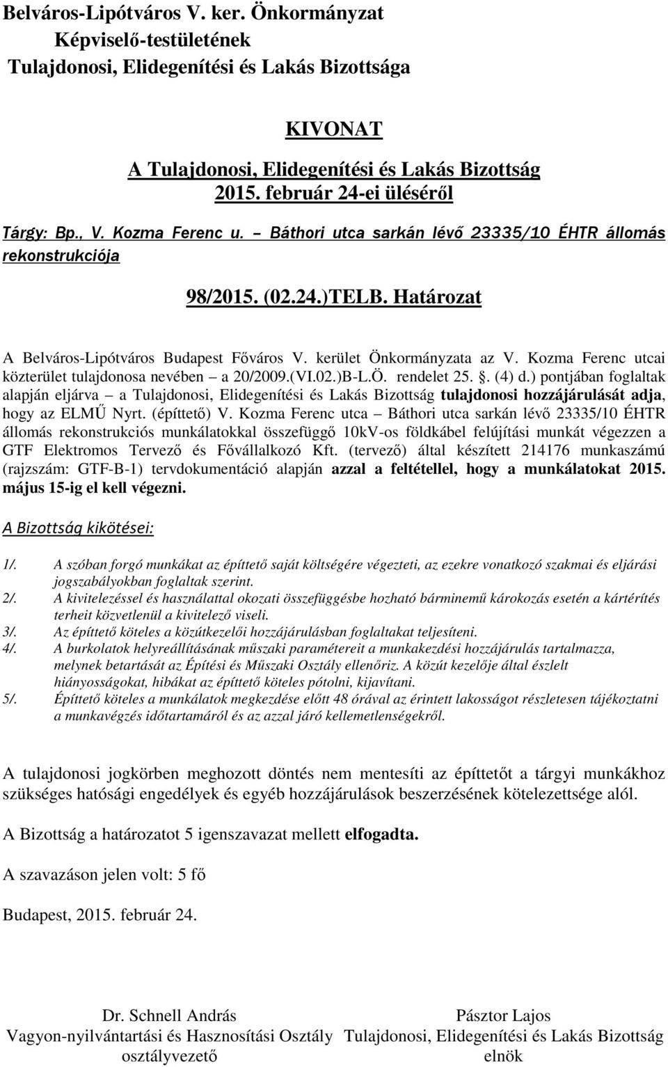 Kozma Ferenc utca Báthori utca sarkán lévő 23335/10 ÉHTR állomás rekonstrukciós munkálatokkal összefüggő 10kV-os földkábel felújítási munkát végezzen a GTF Elektromos Tervező és Fővállalkozó Kft.