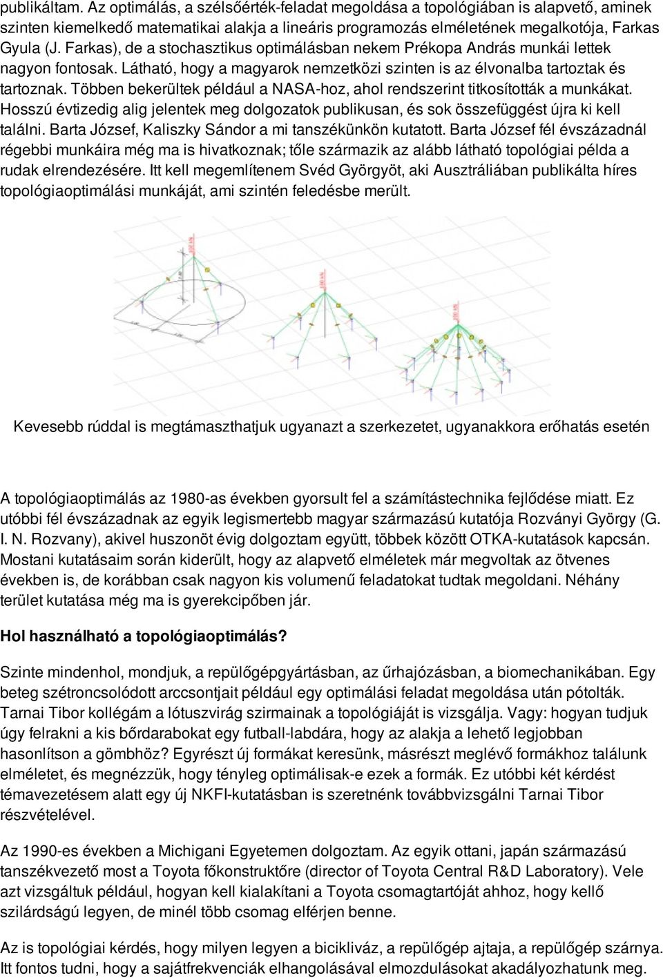 Többen bekerültek például a NASA-hoz, ahol rendszerint titkosították a munkákat. Hosszú évtizedig alig jelentek meg dolgozatok publikusan, és sok összefüggést újra ki kell találni.