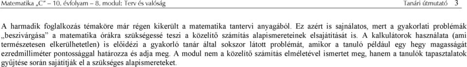 A kalkulátrk használata (ami természetesen elkerülhetetlen) is előidézi a gyakrló tanár által skszr láttt prblémát, amikr a tanuló például egy hegy magasságát