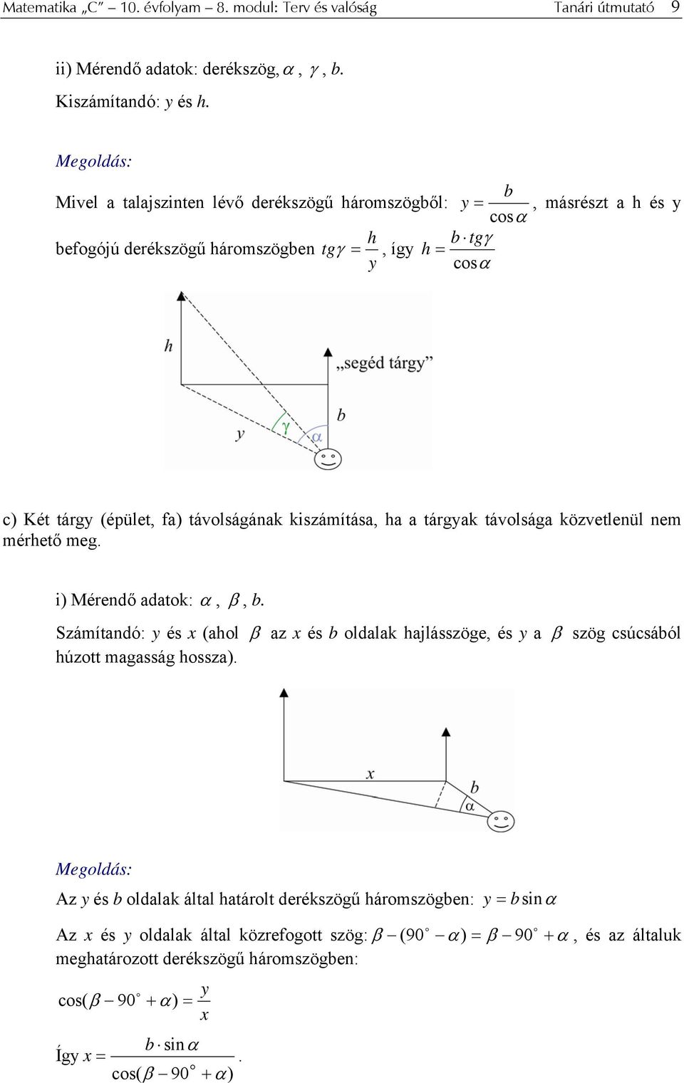 távlságának kiszámítása, ha a tárgyak távlsága közvetlenül nem mérhető meg. i) Mérendő adatk: α, β, b.