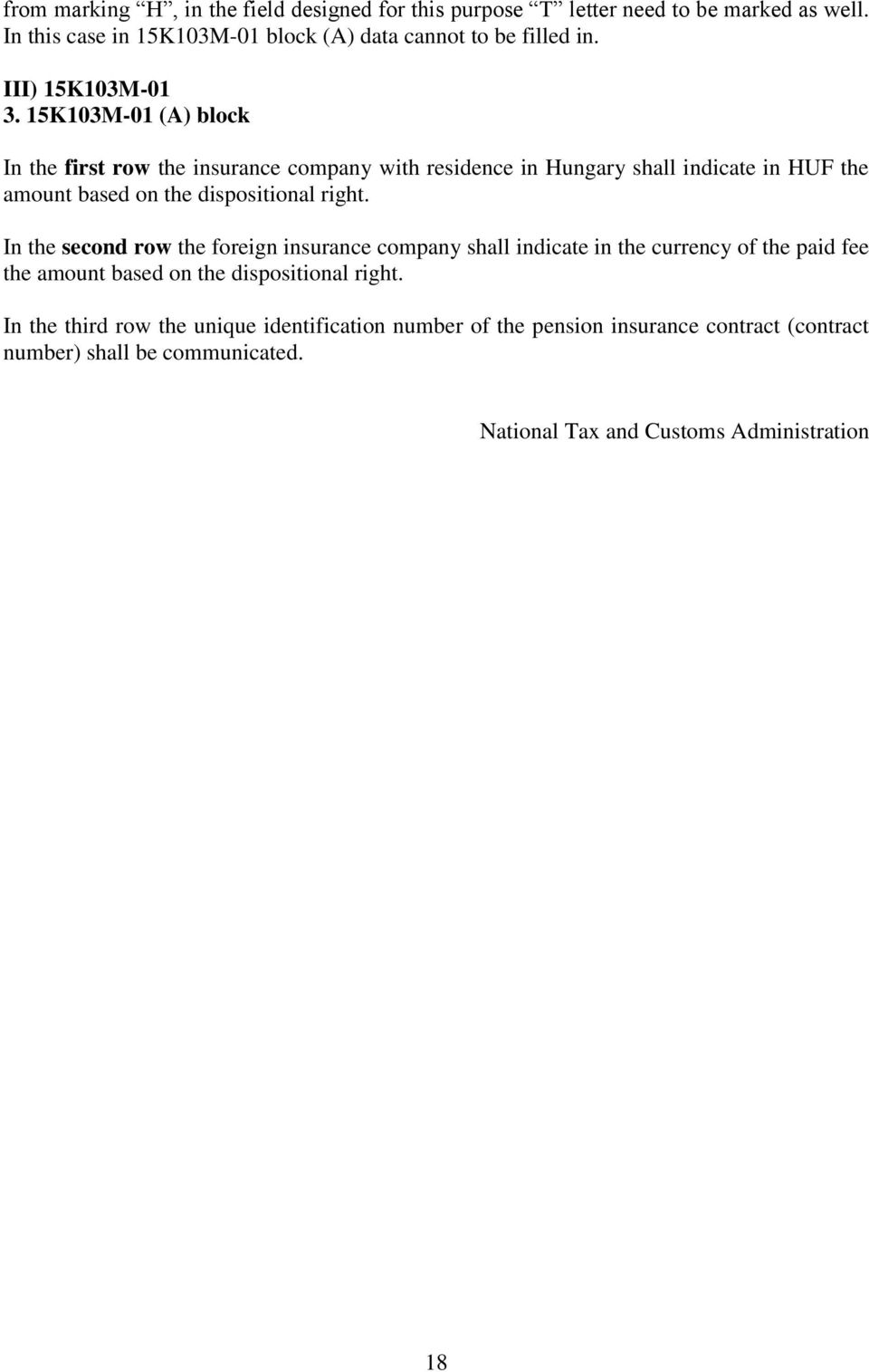 15K103M-01 (A) block In the first row the insurance company with residence in Hungary shall indicate in HUF the amount based on the dispositional right.