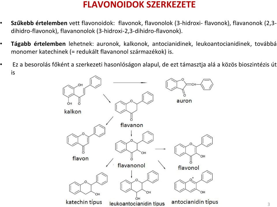 Tágabb értelemben lehetnek: auronok, kalkonok, antocianidinek, leukoantocianidinek, továbbá monomer katechinek