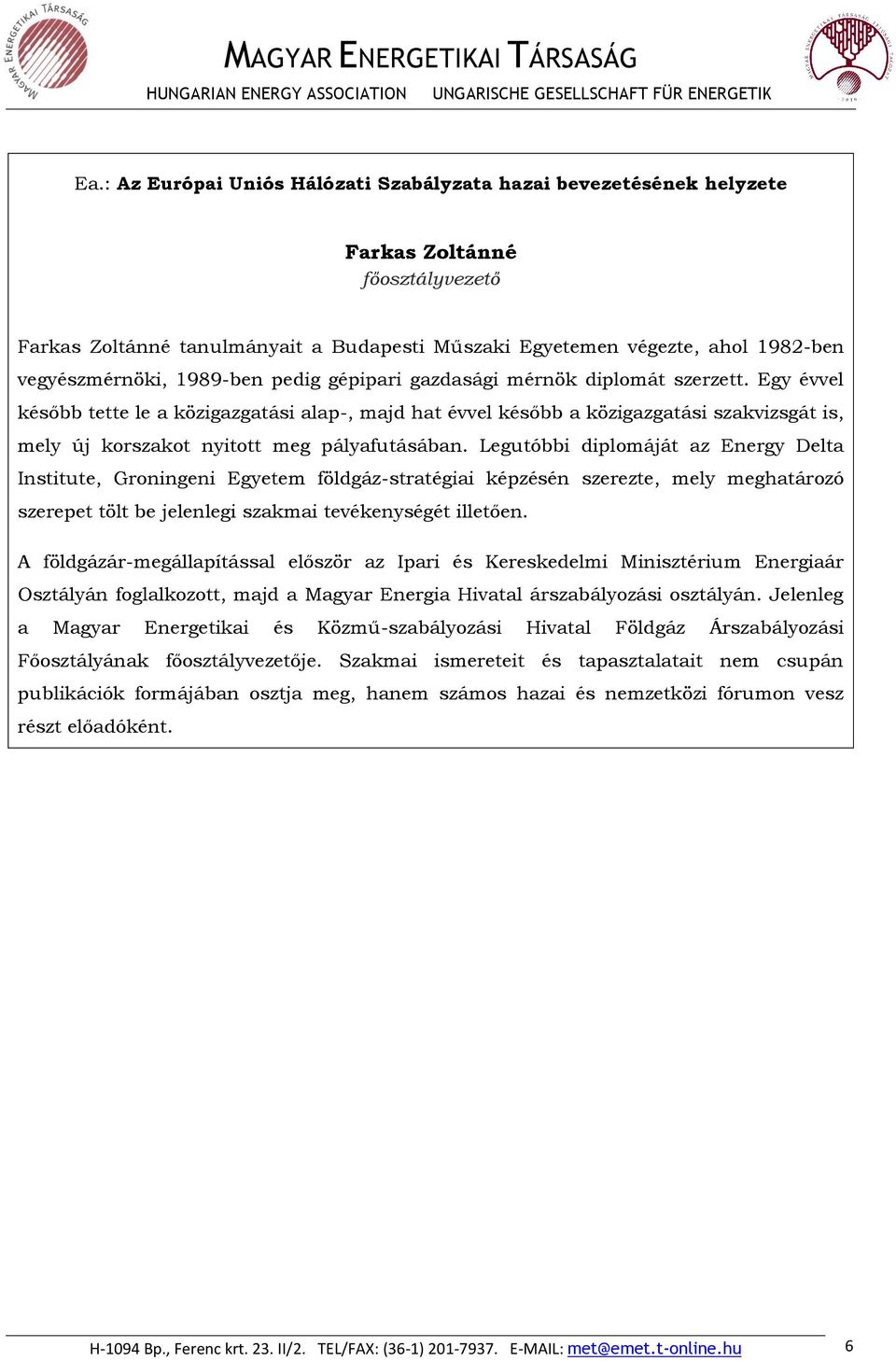 Egy évvel később tette le a közigazgatási alap-, majd hat évvel később a közigazgatási szakvizsgát is, mely új korszakot nyitott meg pályafutásában.