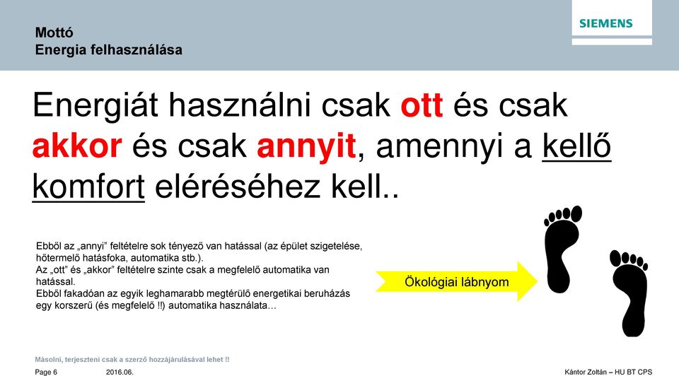 . Ebből az annyi feltételre sok tényező van hatással (az épület szigetelése, hőtermelő hatásfoka, automatika stb.).