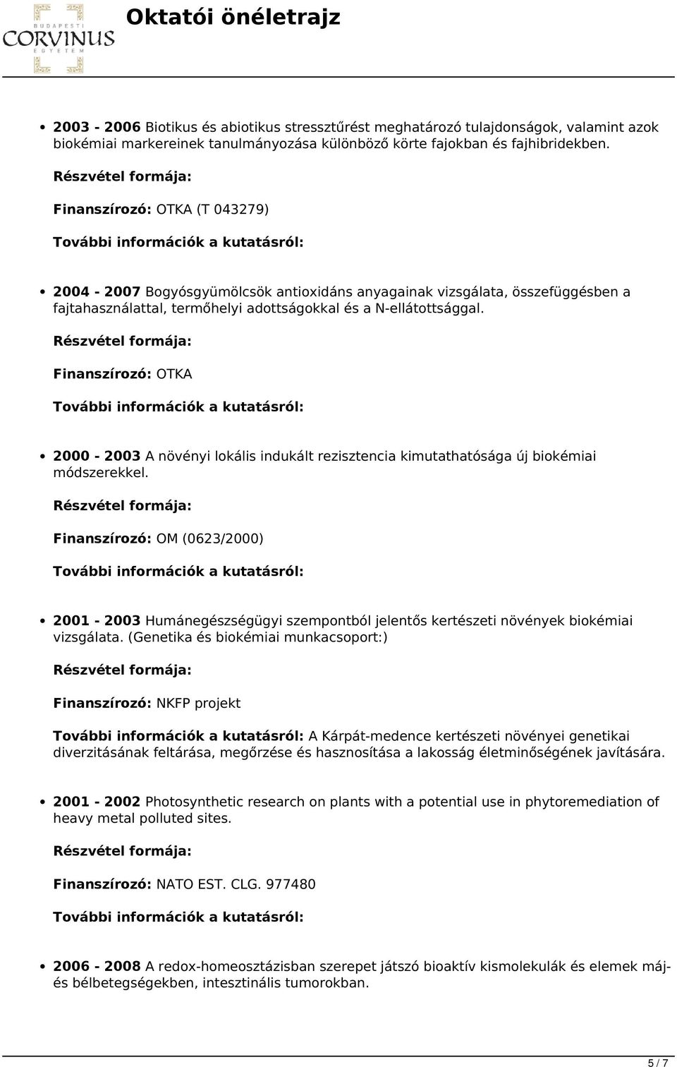 Finanszírozó: OTKA 2000-2003 A növényi lokális indukált rezisztencia kimutathatósága új biokémiai módszerekkel.