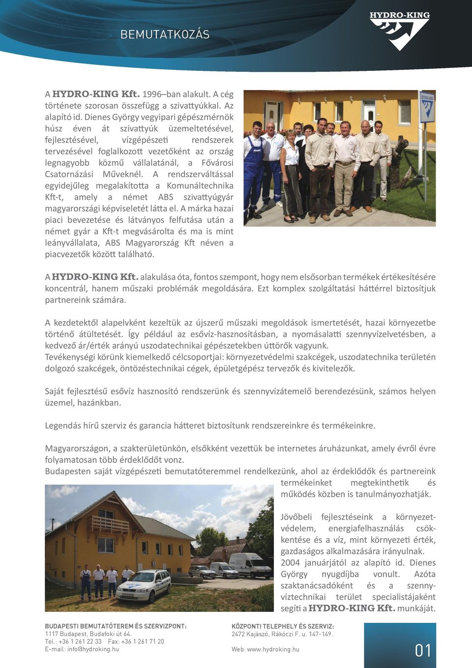 Fővárosi Csatornázási Műveknél. A rendszerváltással egyidejűleg megalakította a Komunáltechnika Kft-t, amely a német ABS szivattyúgyár magyarországi képviseletét látta el.