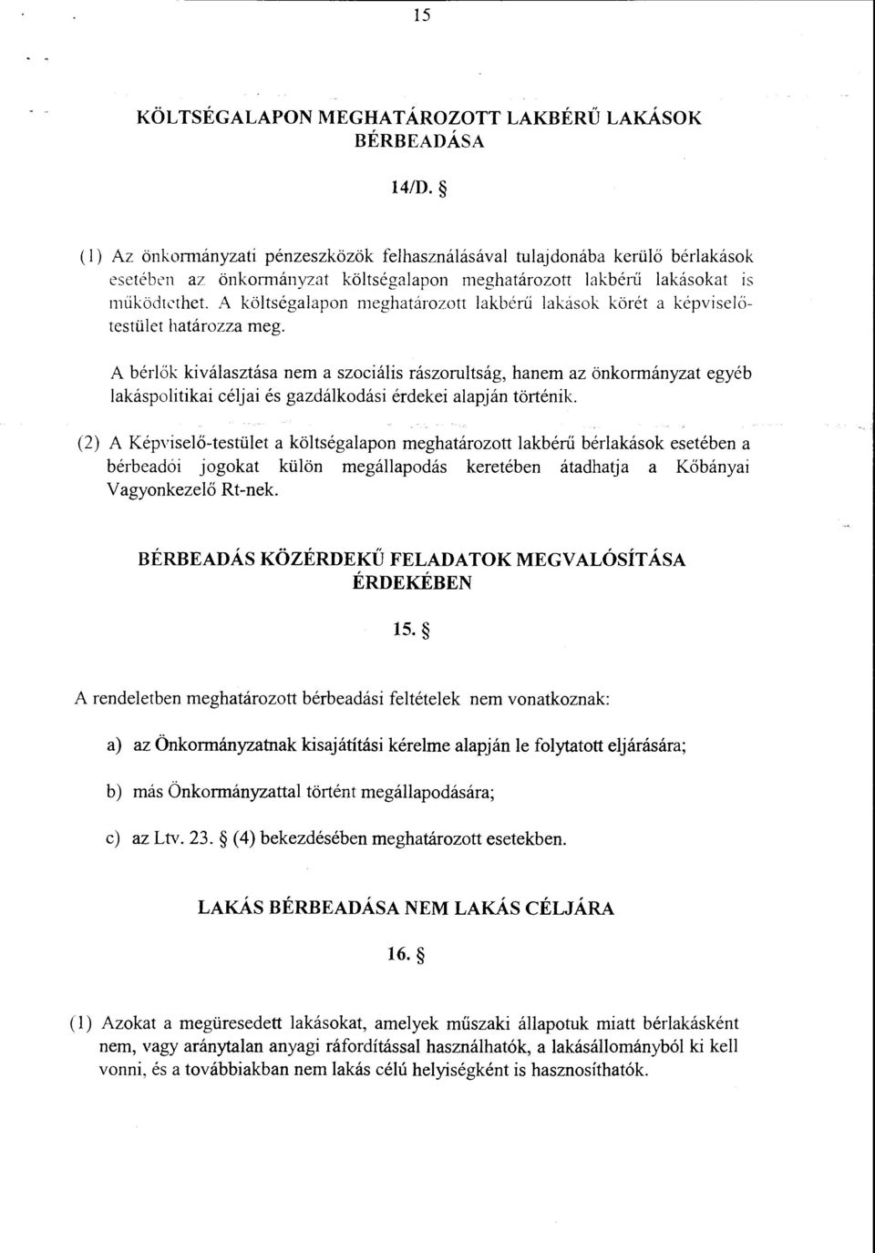 A költségalapon meghatározott lakbérű lakások körét a képviselőtestület határozza meg.