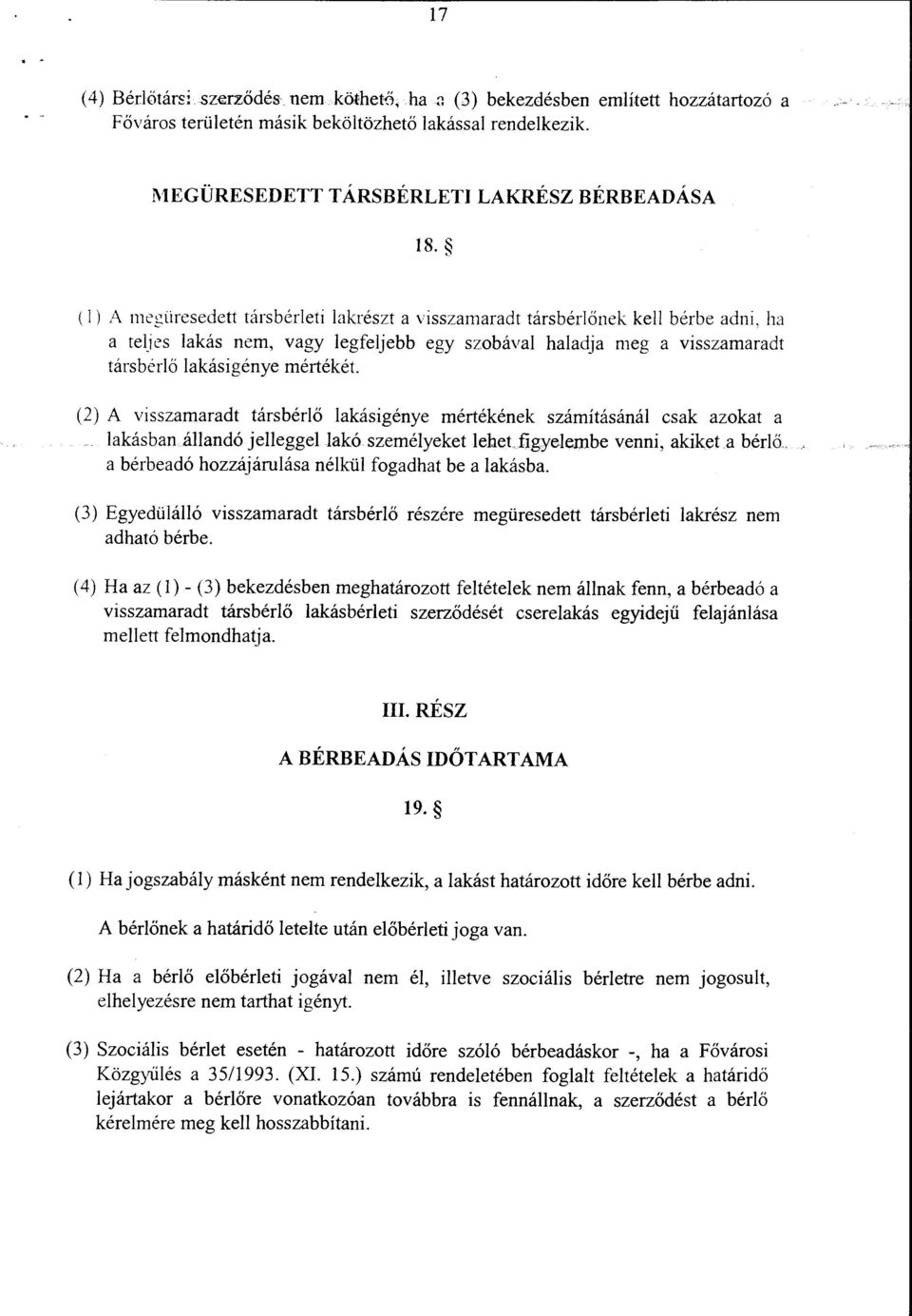 (2) A visszamaradt társbérlő lakásigénye mértékének számításánál csak azokat a lakásban állandó jelleggellakó személyeket lehet figyelembe venni, akiket a bérlő.