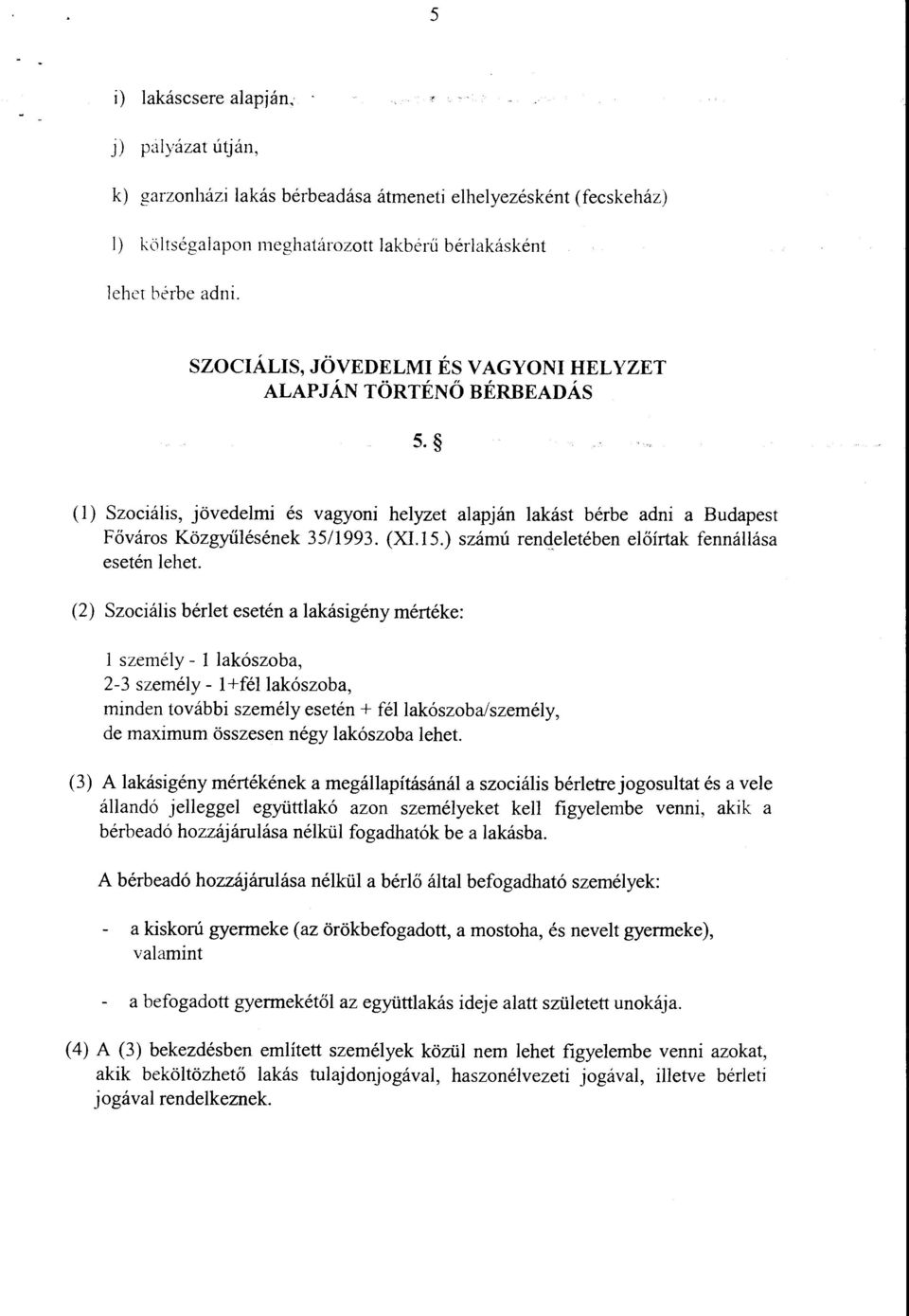 ) számú renqeletében előírtak fennállása esetén lehet.